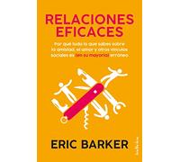 Relaciones eficaces: Por qué todo lo que sabes sobre las relaciones personales es (en su mayoría) erróneo (Indicios no ficción)