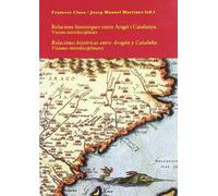 Relaciones históricas entre Aragón y Cataluña. Visiones interdisciplinares (Coedición)
