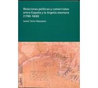 Relaciones Políticas Y Comerciales Entre España Y La Argelia Otomana (1700-1830)