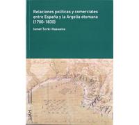 Relaciones políticas y comerciales entre España y la Argelia otomana (1700-1830) (SIN COLECCION)