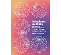 Relaciones públicas: concepto, planificación y técnicas en el universo digital: 1 (Communicare)