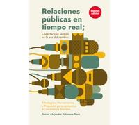 Relaciones públicas en tiempo real: Conectar con sentido en la era del cambio - 2da Edición