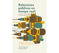 Relaciones públicas en tiempo real; Conectar con sentido en la era del cambio: Estrategias, Herramientas y Propósito para comunicar en escenarios líquidos