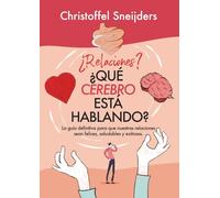 ¿Relaciones? ¿QUÉ CEREBRO ESTÁ HABLANDO?: La guía definitiva para unas relaciones felices, sanas y satisfactorias: La guía definitiva para que nuestras relaciones sean felices, saludables y exitosas
