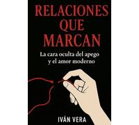 RELACIONES QUE MARCAN: La cara oculta del apego y el amor moderno