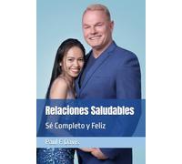 Relaciones Saludables: Sé Completo y Feliz