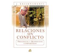Relaciónes sin conflicto : preguntas y respuestas compartidas (Krishnamurti)