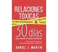 Relaciones Tóxicas: 30 días para superar el abuso emocional y recuperar tu amor propio