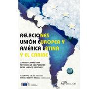 Relaciones Unión Europea y América Latina y El Caribe: contribuciones para potenciar la cooperación entre las dos regiones