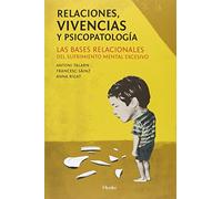 Relaciones, vivencias y psicopatología: Las bases relacionales del sufrimiento mental excesivo (SIN COLECCION)