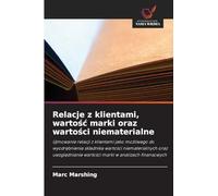 Relacje z klientami, wartośc marki oraz wartości niematerialne: Ujmowanie relacji z klientami jako mo¿liwego do wyodr¿bnienia sk¿adnika warto¿ci ... warto¿ci marki w analizach finansowych