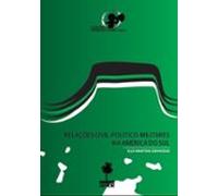Relações Civil-político-militares Na América Do Sul (ebook)