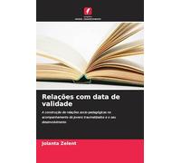 Relações com data de validade: A construção de relações socio-pedagógicas no acompanhamento de jovens traumatizados e o seu desenvolvimento