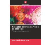 Relações entre as artes e as ciências: Pistas próximas e independentes