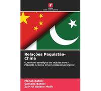 Relações Paquistão-China: O panorama estratégico das relações entre o Paquistão e a China: Uma investigação abrangente