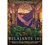 Relajante 101: Gigante libro de colorear antiestrés para adultos y adolescentes: 101 láminas de paisajes, vidrieras, flores, animales, mandalas, patrones y frases motivadoras, impresas a una sola cara