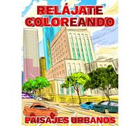 RELÁJATE COLOREANDO PAISAJES URBANOS: Una colección de dibujos a lápiz para colorear para adultos con rincones idílicos para fomentar la creatividad y liberar el estrés y ansiedad