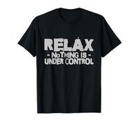 Relájate Nada está Bajo Control Divertido Caos Trabajo Ansiedad Meme Camiseta