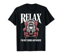 Relájate, no voy a Ninguna Parte, Mapache Camiseta