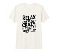 Relájate Todos Estamos Locos No es una Competencia Camiseta Premium