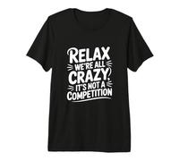 Relájate Todos Estamos Locos No es una Competencia Camiseta Premium
