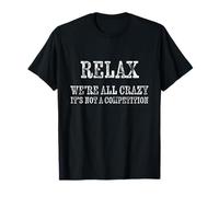 Relájate Todos Estamos Locos No es una Competencia Divertido Sarcástico Camiseta