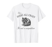 Relájate Todos Estamos Locos No es una Competencia Mapache Divertido Camiseta