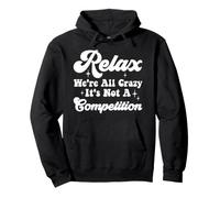 Relájate, Todos Estamos Locos, no es una Competencia Meme Divertido Sudadera con Capucha