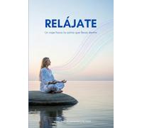 Relájate: Un viaje hacia la calma que siempre llevas dentro: 3 (Nueva Consciencia)