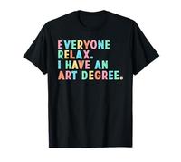 Relájense Todos, Tengo un título en Arte, Soy un Artista de Pintura Divertido Camiseta