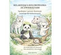 Relaksująca Kolorowanka ze Zwierzętami: Spokojne i proste ilustracje zwierząt do kolorowania | 50 ilustracji dla młodzieży i dorosłych