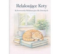 Relaksujące Koty: Kolorowanka relaksacyjna dla dorosłych