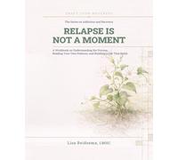Relapse Is Not a Moment: A Workbook on Understanding the Process, Reading Your Own Patterns, and Building a Life That Holds (Craft Your Wellness)
