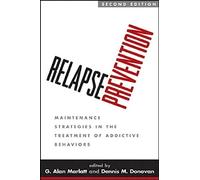 Relapse Prevention, Second Edition: Maintenance Strategies in the Treatment of Addictive Behaviors