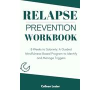 Relapse Prevention Workbook: 8 Weeks to Sobriety: A Guided Mindfulness-Based Program to Identify and Manage Triggers
