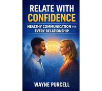 RELATE WITH CONFIDENCE: Healthy Communication for Every Relationship
