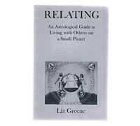 Relating: An Astrological Guide to Living with Others on a Small Planet