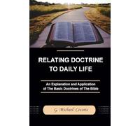 Relating Doctrine to Daily Life: An Explanation and Application of The Basic Doctrines of The Bible