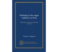 Relating to the sugar industry in Peru: (With special mention of Hacienda Cartavio.)