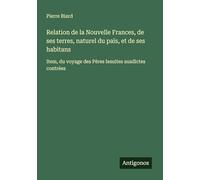 Relation de la Nouvelle Frances, de ses terres, naturel du païs, et de ses habitans: Item, du voyage des Pères Iesuites ausdictes contrées