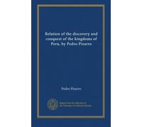 Relation of the discovery and conquest of the kingdoms of Peru, by Pedro Pizarro (v.1)