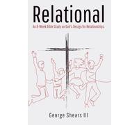 Relational: An 8-Week Bible Study on God’s Design for Relationships.
