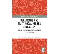 Relational and Multimodal Higher Education: Digital, Social and Environmental Perspectives (Routledge Studies in Multimodality)