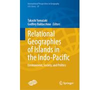 Relational Geographies of Islands in the Indo-Pacific: Environment, Society, and Politics: 23 (International Perspectives in Geography, 23)