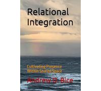 Relational Integration: Cultivating Presence Within Shared Space (The Quiet Work)
