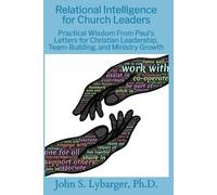 Relational Intelligence for Church Leaders: Practical Wisdom from Paul's Letters for Christian Leadership,. Team Building, and Ministry Growth