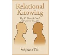 Relational Knowing: Why We Know So Much and Connect So Little