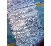 Relational Landscape Theory Born from Japanese Gardens： Beyond the Garden Fence