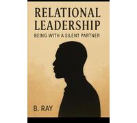 Relational Leadership: Being with a Silent Partner (The Relational Trilogy)