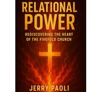 Relational Power: Rediscovering the Heart of the Fivefold Church